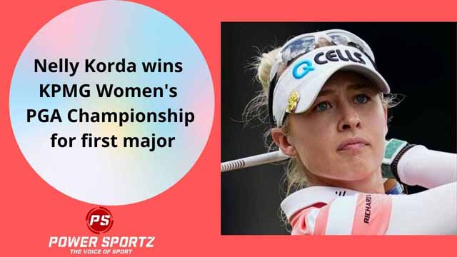 Golf News : Nelly Korda wins KPMG Women's PGA Championship for first major