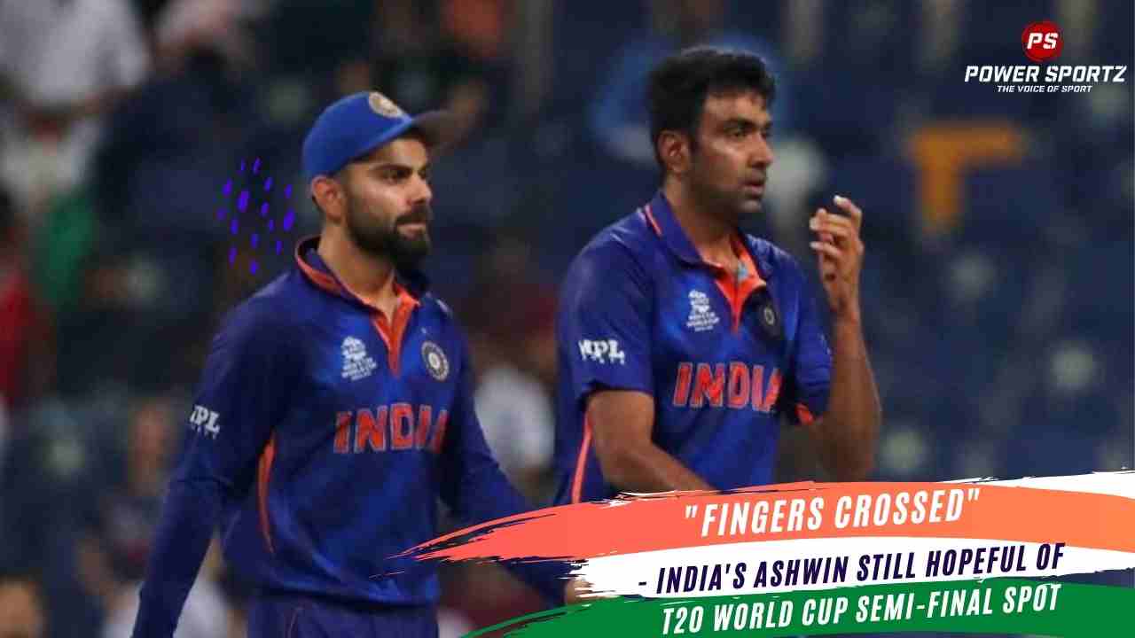 Cricket News : Fingers crossed' - India's Ashwin still hopeful of T20 World Cup semi-final spot