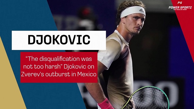 Tennis News : The disqualification was not too harsh- Djokovic on Zverev's outburst in Mexico