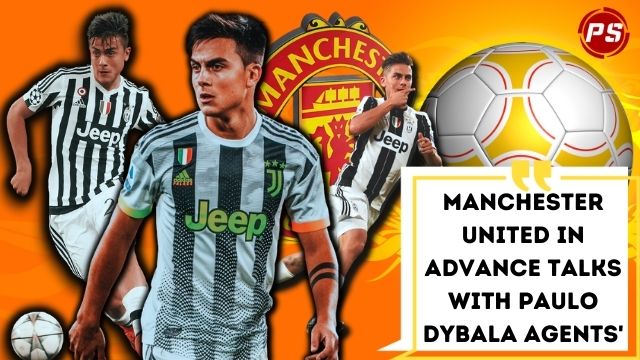 Football News : Manchester United in advance talks with Paulo Dybala agents'