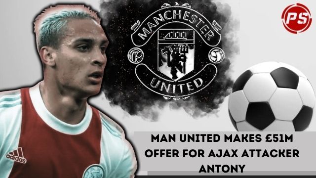 Football News : Man United makes £51m offer for Ajax attacker Antony