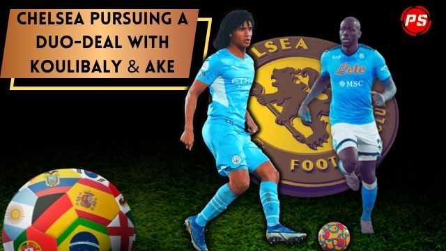 Football News : Chelsea pursuing a duo-deal with Koulibaly & Ake