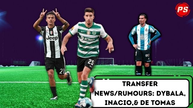 Football News : Transfer News/Rumours: Dybala, Inacio,& De Tomas