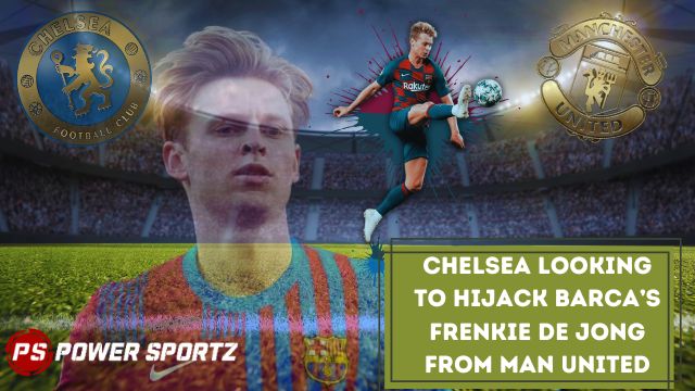 Football News : Chelsea looking to hijack Barca’s Frenkie de Jong from Man United