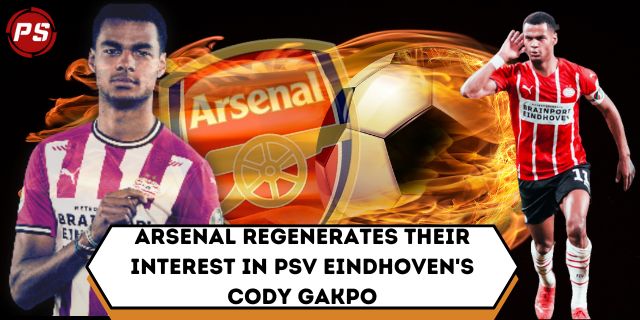 Football News : Arsenal regenerates their interest in PSV Eindhoven's Cody Gakpo
