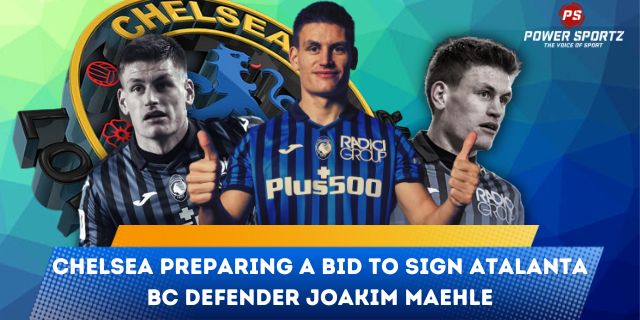 Football News : Chelsea preparing a bid to sign Atalanta BC defender Joakim Maehle