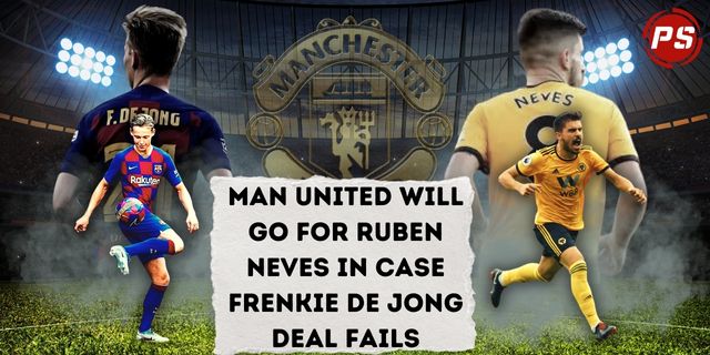 Football News : Man United will go for Ruben Neves in case Frenkie de Jong deal fails