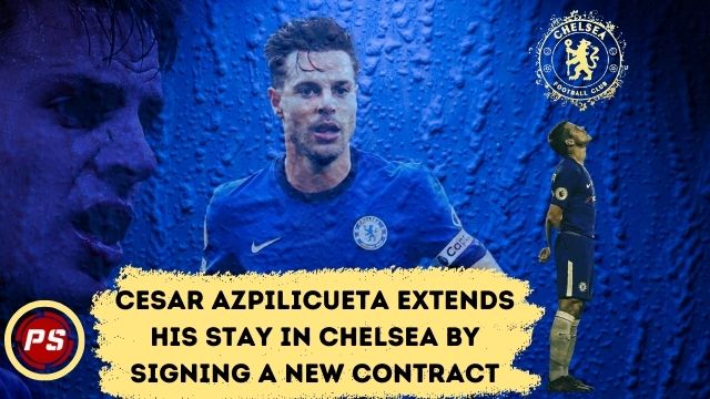 Football News : Cesar Azpilicueta extends his stay in Chelsea by signing a new contract