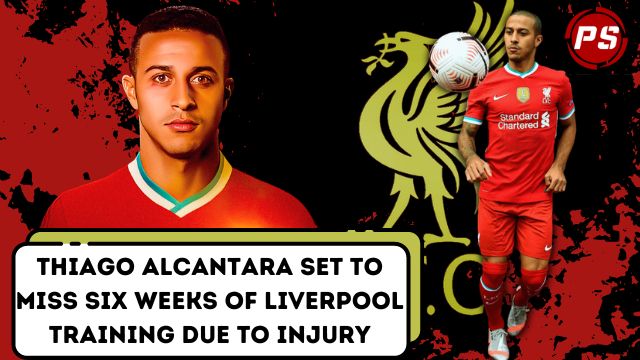 Football News : Thiago Alcantara set to miss six weeks of Liverpool training due to injury