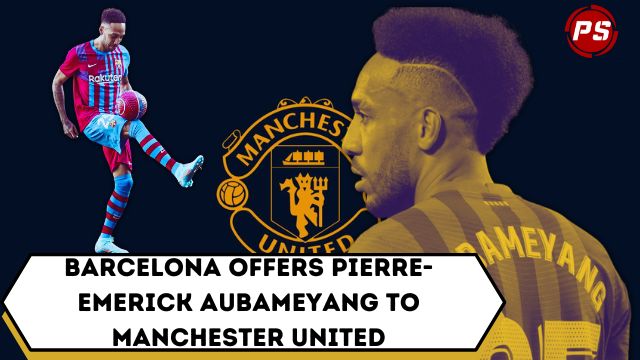 Football News : Barcelona offers Pierre-Emerick Aubameyang to Manchester United