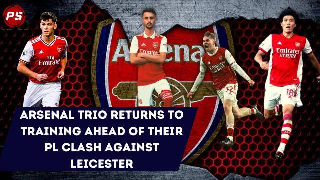 Football News : Arsenal trio returns to training ahead of their PL clash against Leicester