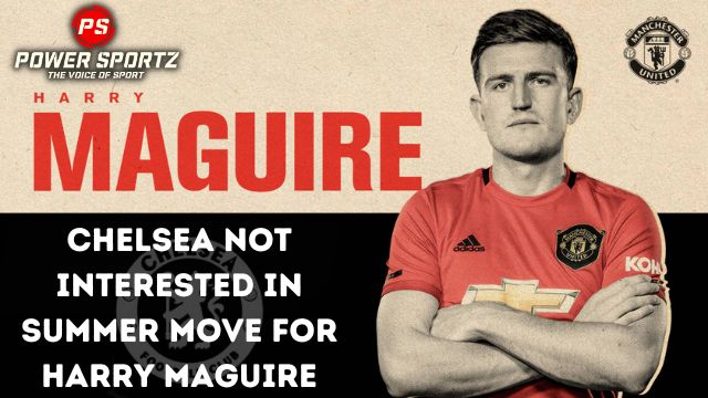 Football News: Chelsea not interested in summer move for Harry Maguire