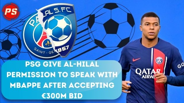 Football News: PSG give Al-Hilal permission to speak with Mbappe after accepting €300m bid