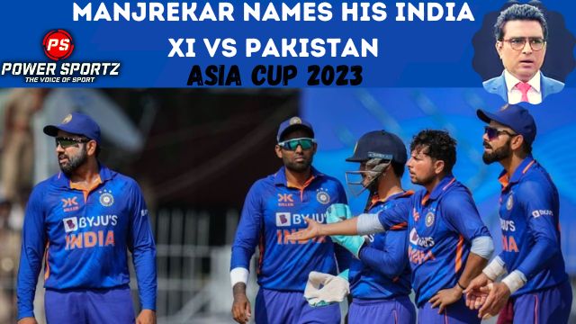 Asia Cup 2023: Manjrekar names his India XI vs Pakistan