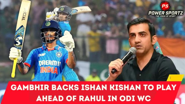 Cricket News: Gambhir backs Ishan Kishan to play ahead of Rahul in ODI WC